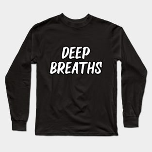 deep breaths Long Sleeve T-Shirt